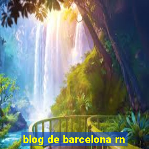 blog de barcelona rn